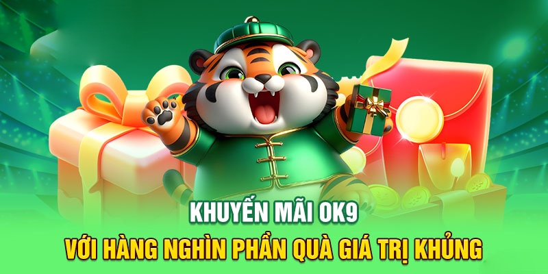  Khuyến mãi đặc sắc ở OK9 được tổ chức quanh năm